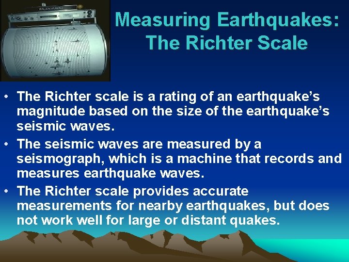 Measuring Earthquakes: The Richter Scale • The Richter scale is a rating of an