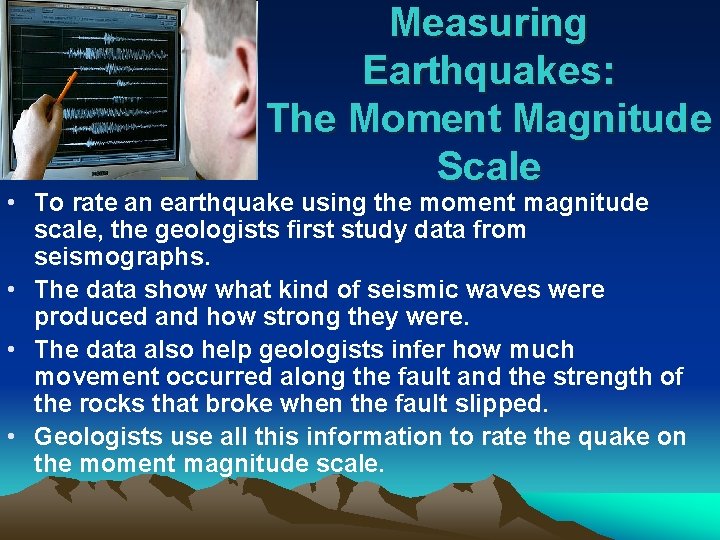 Measuring Earthquakes: The Moment Magnitude Scale • To rate an earthquake using the moment