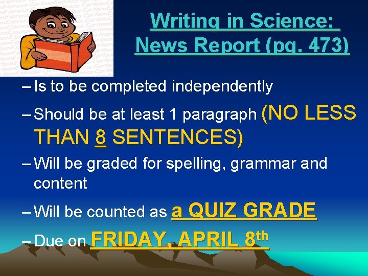 Writing in Science: News Report (pg. 473) – Is to be completed independently –