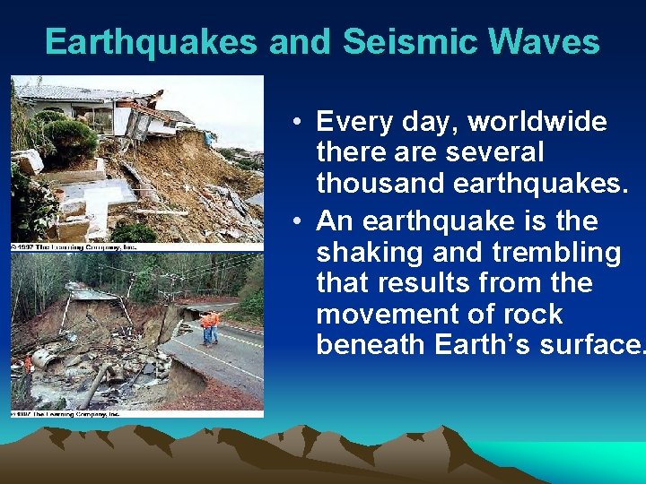 Earthquakes and Seismic Waves • Every day, worldwide there are several thousand earthquakes. •