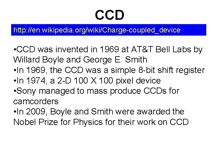 CCD http: //en. wikipedia. org/wiki/Charge-coupled_device • CCD was invented in 1969 at AT&T Bell