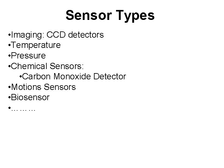 Sensor Types • Imaging: CCD detectors • Temperature • Pressure • Chemical Sensors: •