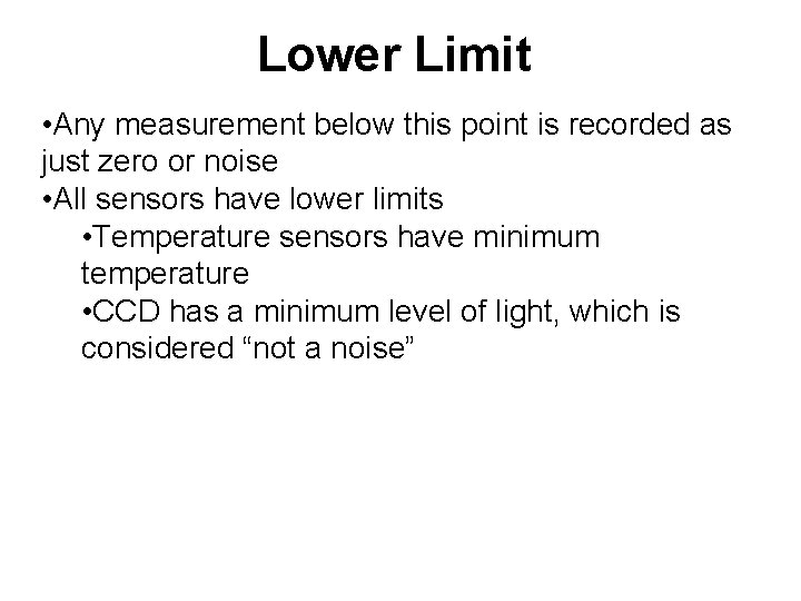 Lower Limit • Any measurement below this point is recorded as just zero or