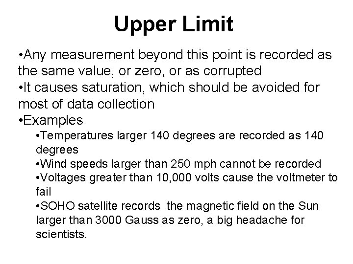 Upper Limit • Any measurement beyond this point is recorded as the same value,