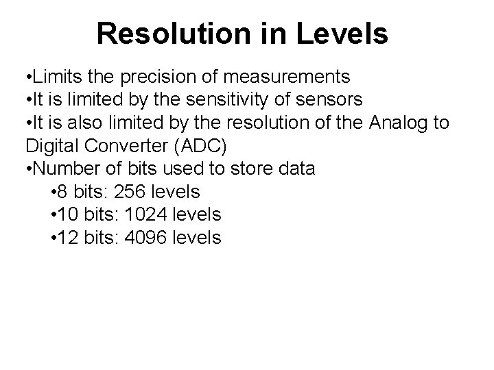 Resolution in Levels • Limits the precision of measurements • It is limited by