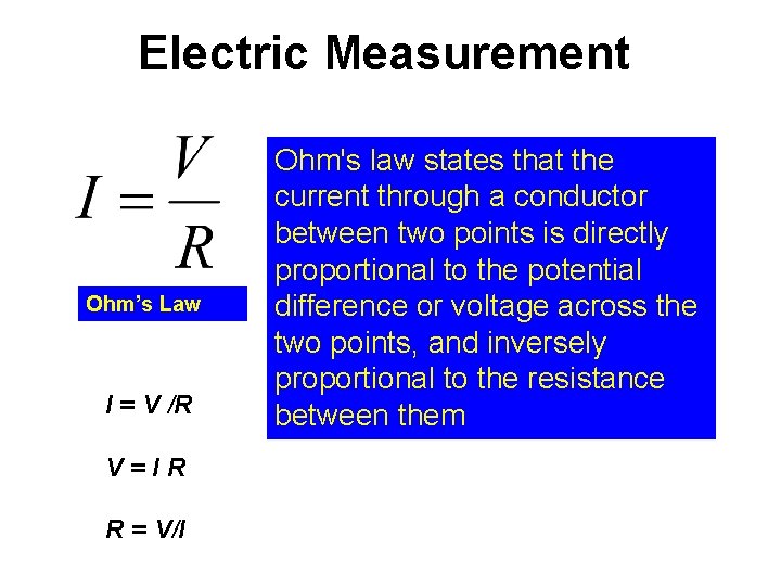 Electric Measurement Ohm’s Law I = V /R V=IR R = V/I Ohm's law