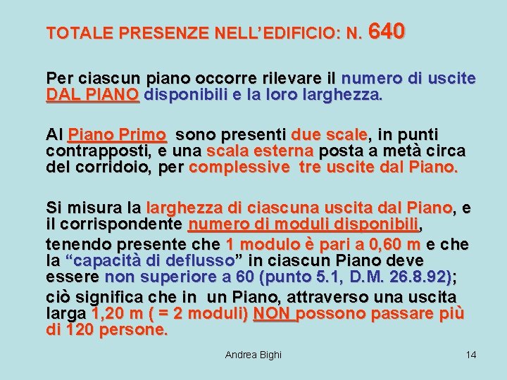 TOTALE PRESENZE NELL’EDIFICIO: N. 640 Per ciascun piano occorre rilevare il numero di uscite