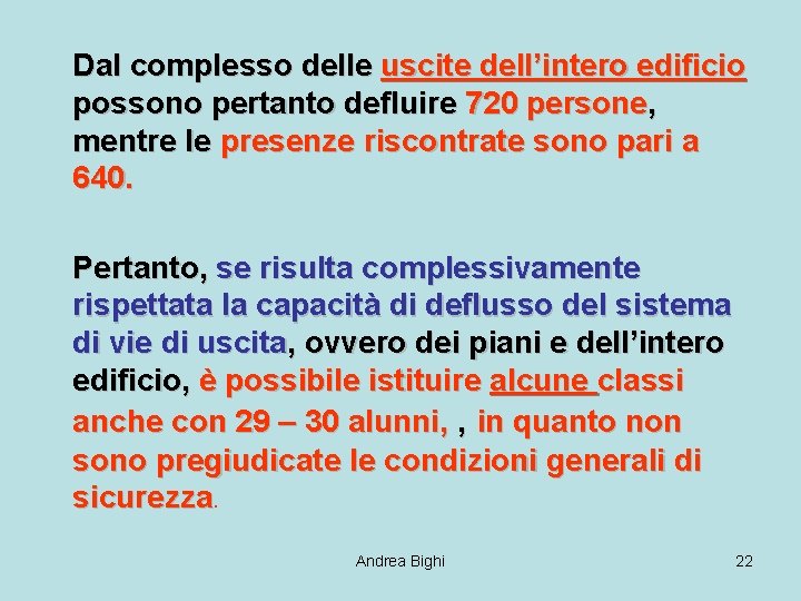 Dal complesso delle uscite dell’intero edificio possono pertanto defluire 720 persone, mentre le presenze