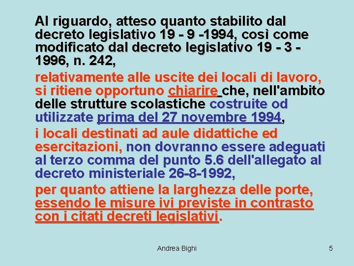 Al riguardo, atteso quanto stabilito dal decreto legislativo 19 - 9 -1994, così come