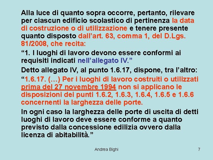 Alla luce di quanto sopra occorre, pertanto, rilevare per ciascun edificio scolastico di pertinenza