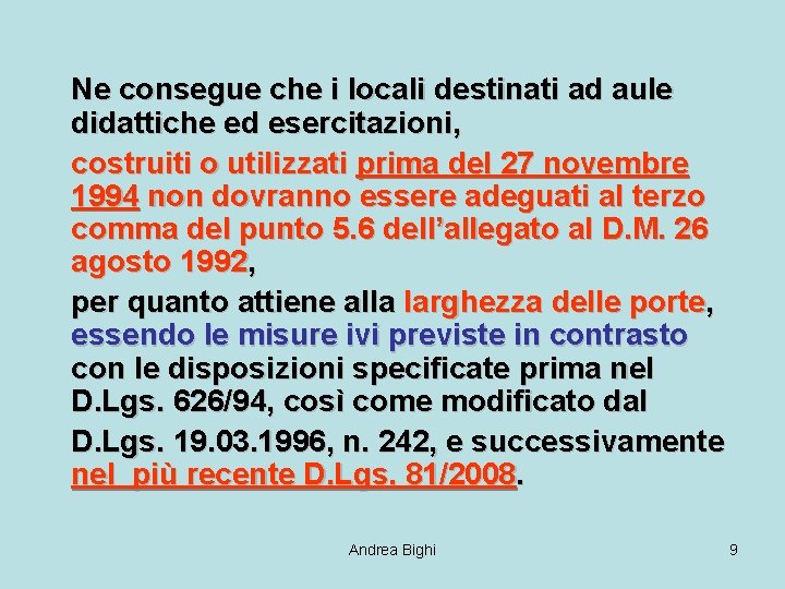 Ne consegue che i locali destinati ad aule didattiche ed esercitazioni, costruiti o utilizzati