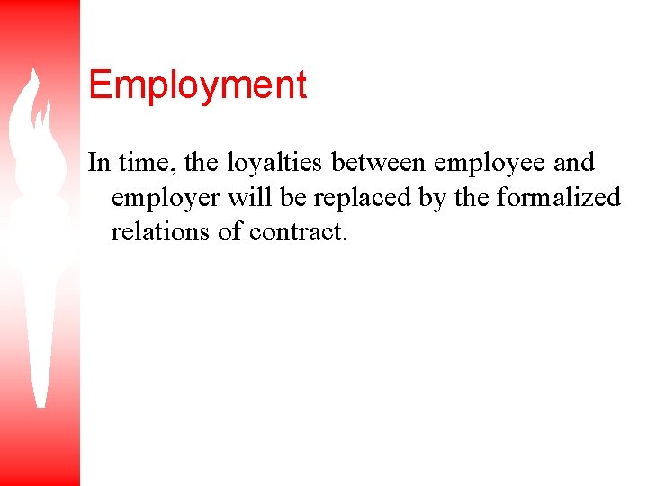 Employment In time, the loyalties between employee and employer will be replaced by the