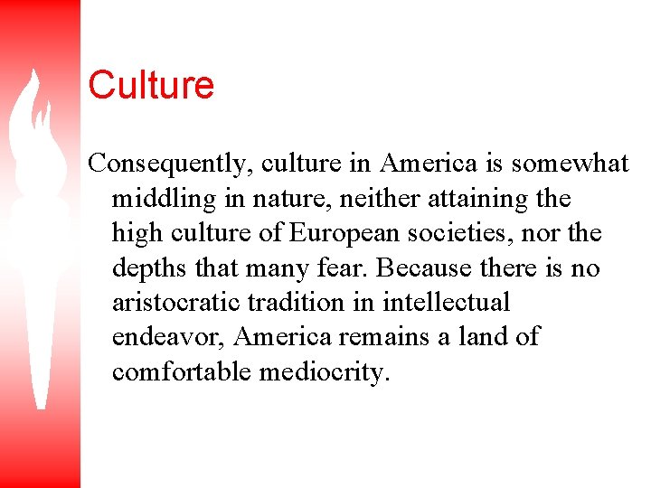 Culture Consequently, culture in America is somewhat middling in nature, neither attaining the high