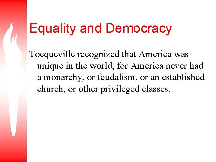 Equality and Democracy Tocqueville recognized that America was unique in the world, for America