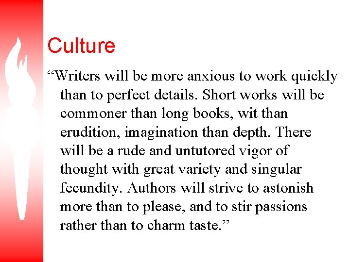 Culture “Writers will be more anxious to work quickly than to perfect details. Short