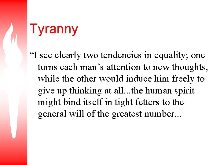Tyranny “I see clearly two tendencies in equality; one turns each man’s attention to