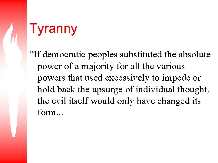 Tyranny “If democratic peoples substituted the absolute power of a majority for all the