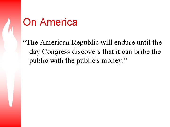 On America “The American Republic will endure until the day Congress discovers that it