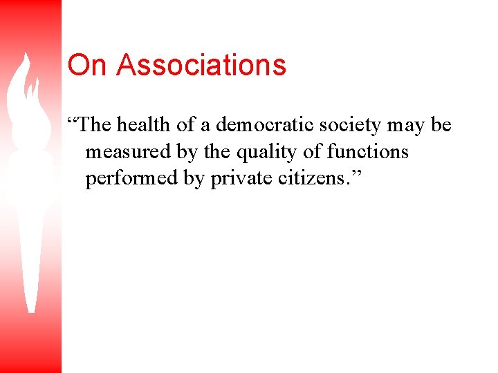 On Associations “The health of a democratic society may be measured by the quality