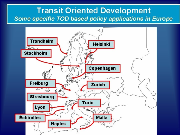 Transit Oriented Development Some specific TOD based policy applications in Europe Trondheim Helsinki Stockholm