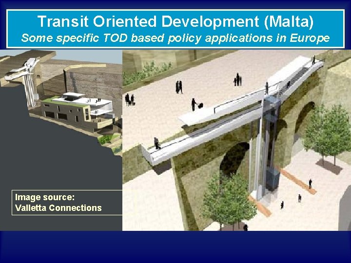 Transit Oriented Development (Malta) Some specific TOD based policy applications in Europe Image source: