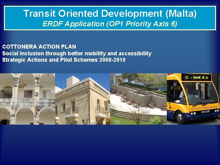 Transit Oriented Development (Malta) ERDF Application (OP 1 Priority Axis 6) COTTONERA ACTION PLAN