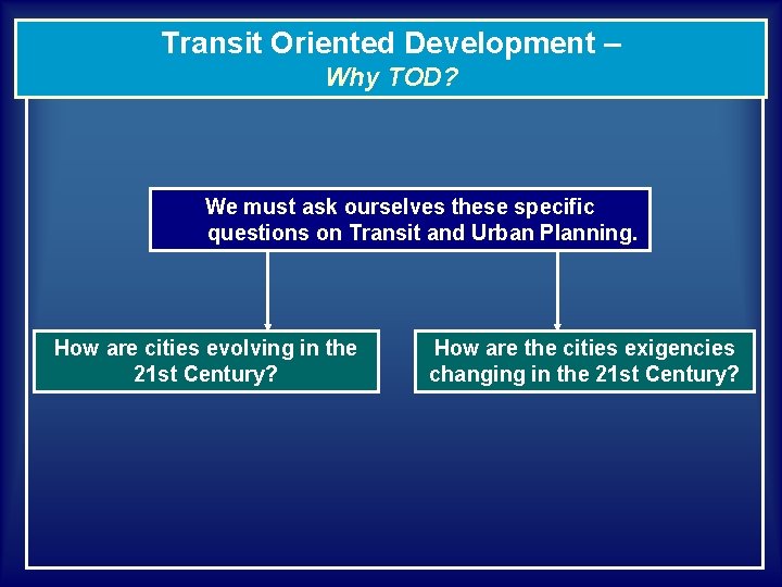 Transit Oriented Development – Why TOD? We must ask ourselves these specific questions on