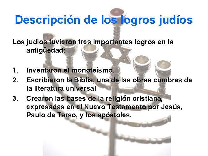 Descripción de los logros judíos Los judíos tuvieron tres importantes logros en la antigüedad: