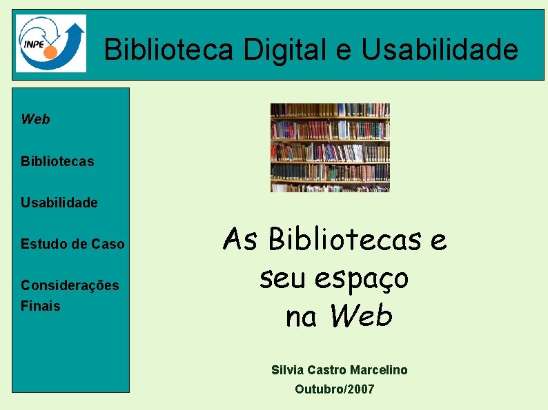 Biblioteca Digital e Usabilidade Web Bibliotecas Usabilidade Estudo de Caso Considerações Finais As Bibliotecas