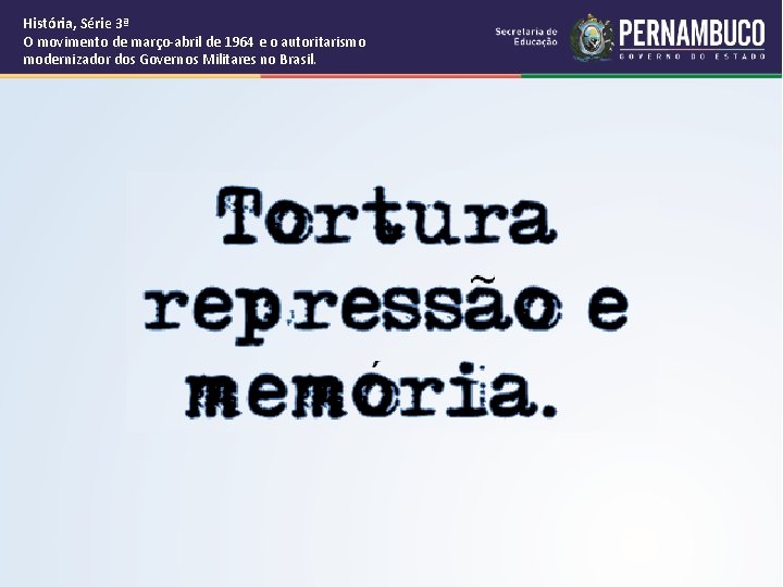 História, Série 3ª O movimento de março-abril de 1964 e o autoritarismo modernizador dos