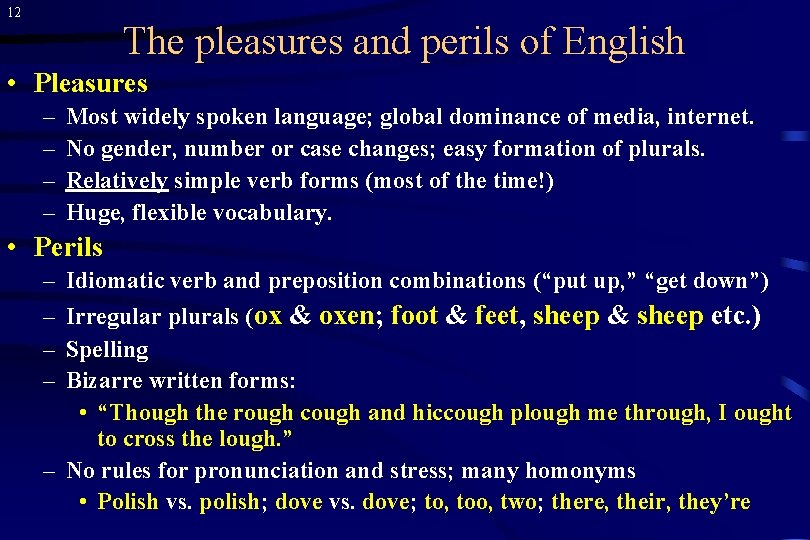 12 The pleasures and perils of English • Pleasures – – Most widely spoken