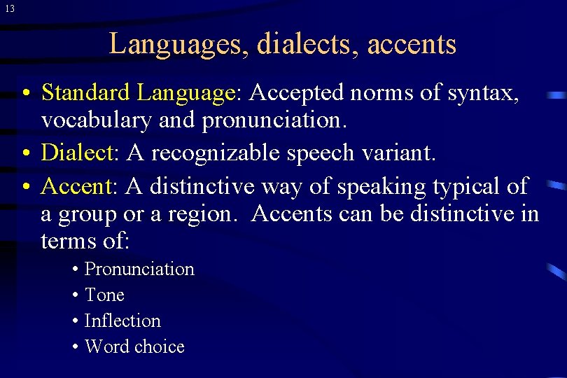 13 Languages, dialects, accents • Standard Language: Accepted norms of syntax, vocabulary and pronunciation.