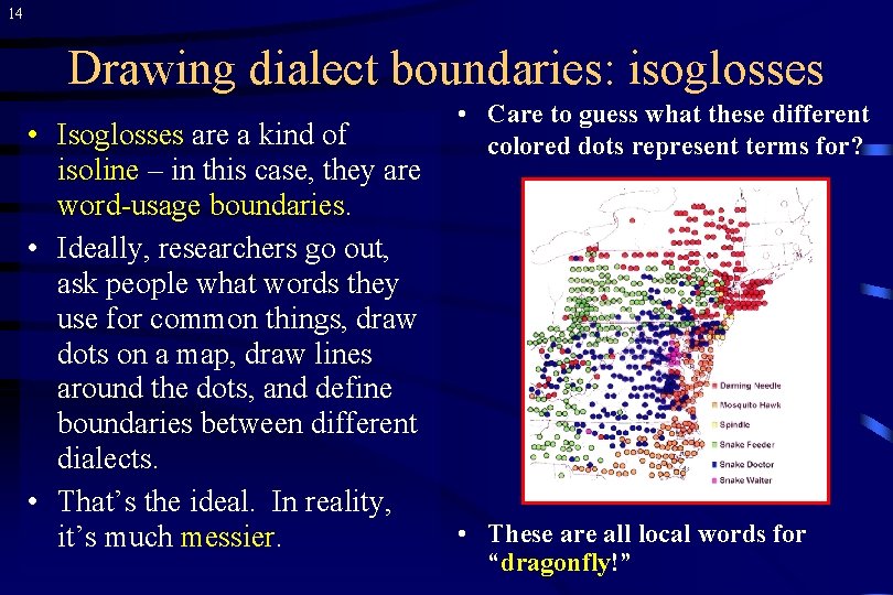 14 Drawing dialect boundaries: isoglosses • Isoglosses are a kind of isoline – in