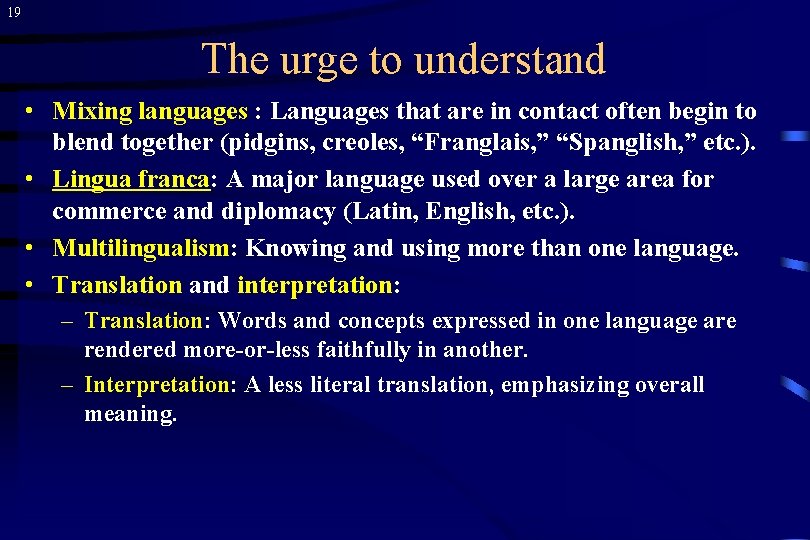 19 The urge to understand • Mixing languages : Languages that are in contact