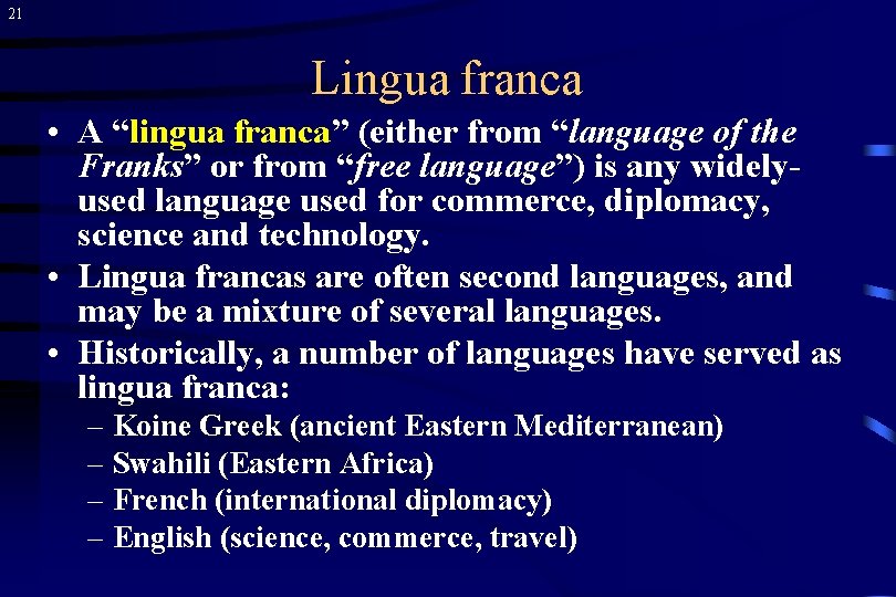 21 Lingua franca • A “lingua franca” (either from “language of the Franks” or