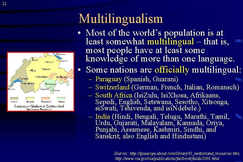 22 Multilingualism • Most of the world’s population is at least somewhat multilingual –
