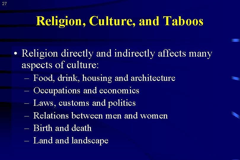 27 Religion, Culture, and Taboos • Religion directly and indirectly affects many aspects of