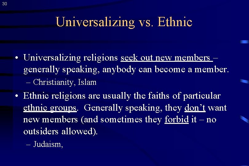 30 Universalizing vs. Ethnic • Universalizing religions seek out new members – generally speaking,