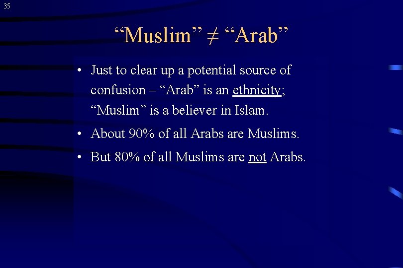 35 “Muslim” ≠ “Arab” • Just to clear up a potential source of confusion