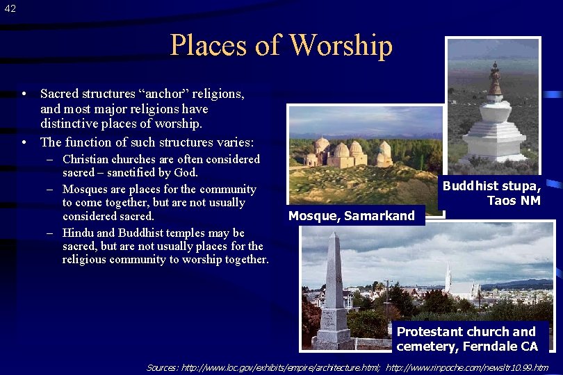 42 Places of Worship • Sacred structures “anchor” religions, and most major religions have
