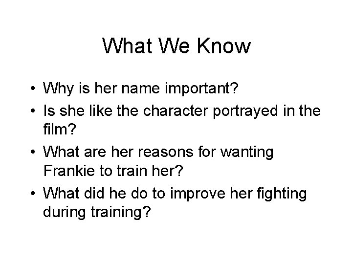 What We Know • Why is her name important? • Is she like the