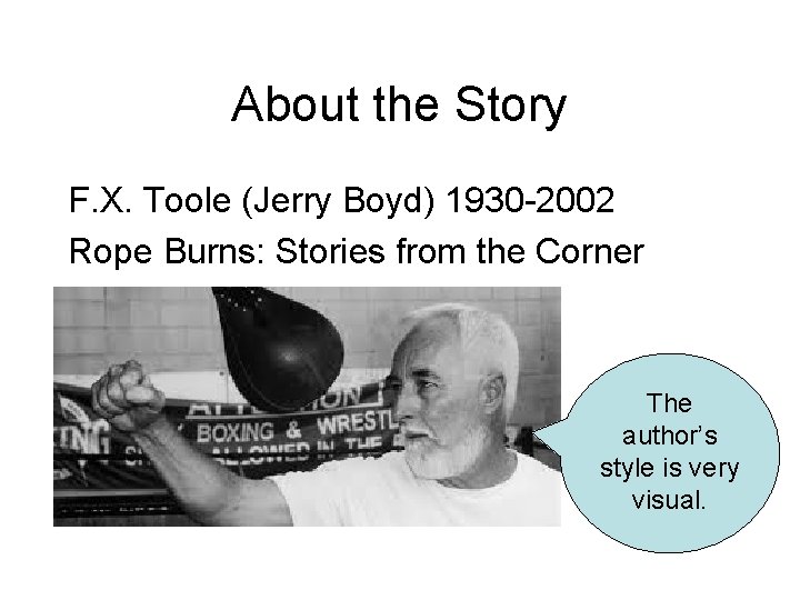 About the Story F. X. Toole (Jerry Boyd) 1930 -2002 Rope Burns: Stories from