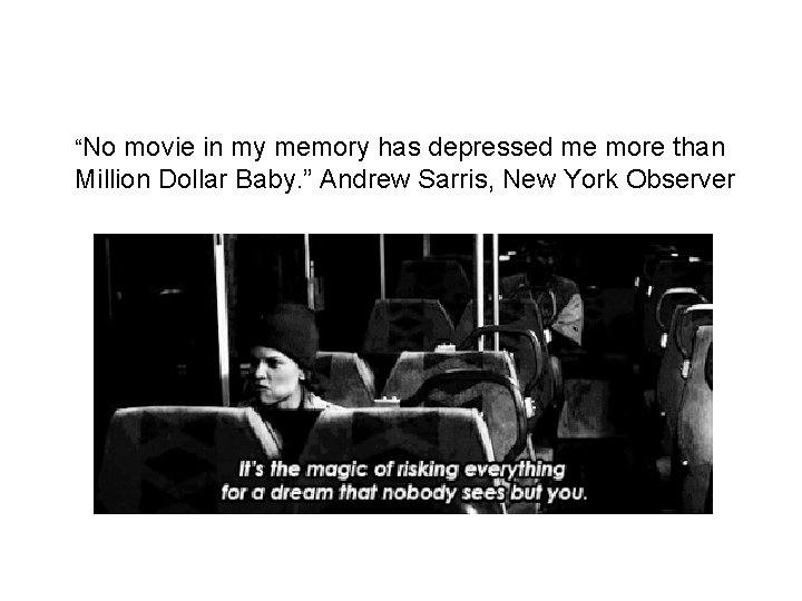 “No movie in my memory has depressed me more than Million Dollar Baby. ”