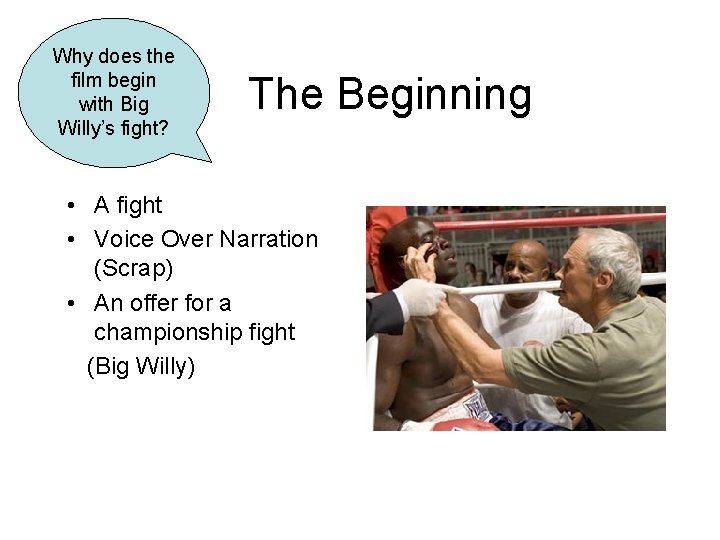 Why does the film begin with Big Willy’s fight? The Beginning • A fight