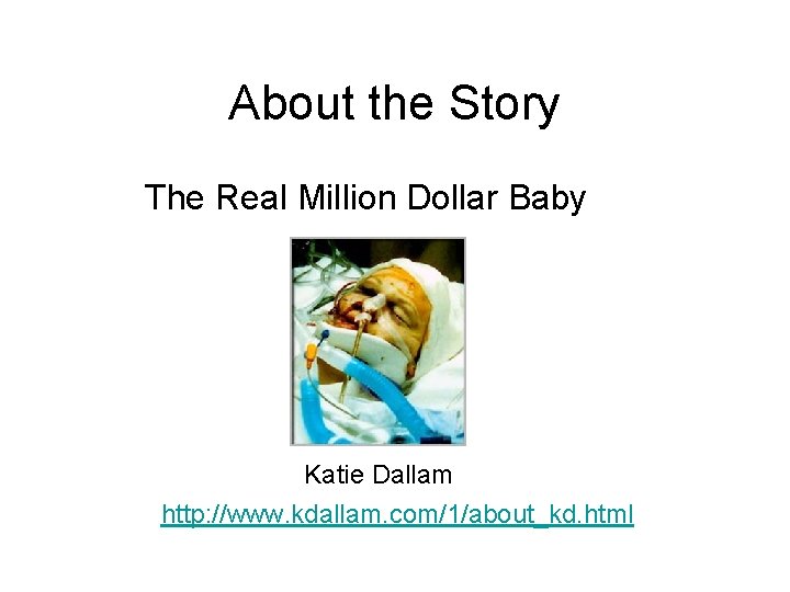 About the Story The Real Million Dollar Baby Katie Dallam http: //www. kdallam. com/1/about_kd.