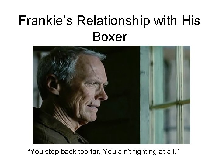 Frankie’s Relationship with His Boxer “You step back too far. You ain’t fighting at