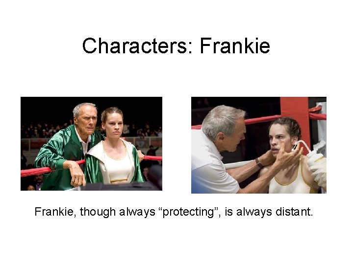 Characters: Frankie, though always “protecting”, is always distant. 