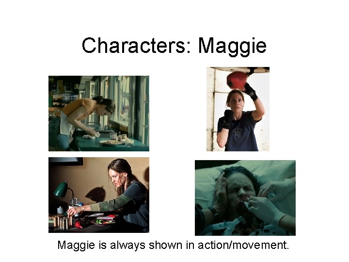 Characters: Maggie is always shown in action/movement. 