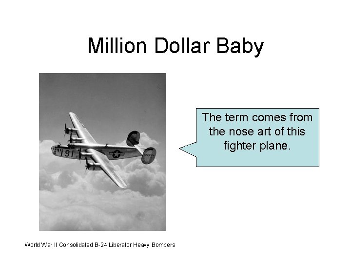 Million Dollar Baby The term comes from the nose art of this fighter plane.