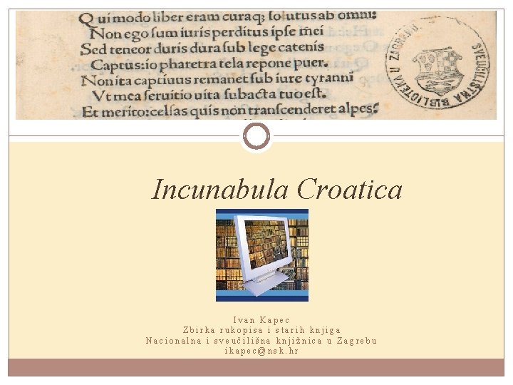 Incunabula Croatica Ivan Kapec Zbirka rukopisa i starih knjiga Nacionalna i sveučilišna knjižnica u